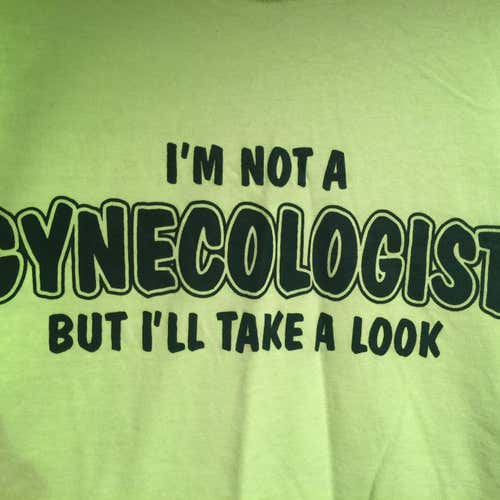 I AM NOT A GYNECOLOGIST  XXL NEW T- SHIRT