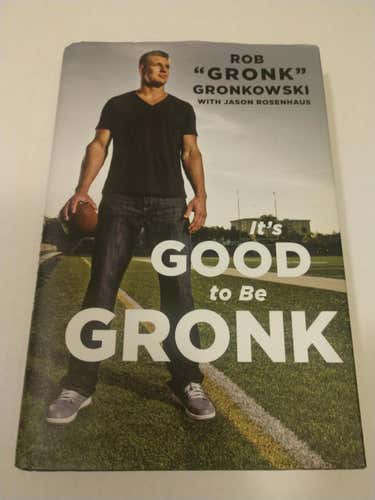 It's Good To Be Gronk by Jason Rosenhaus