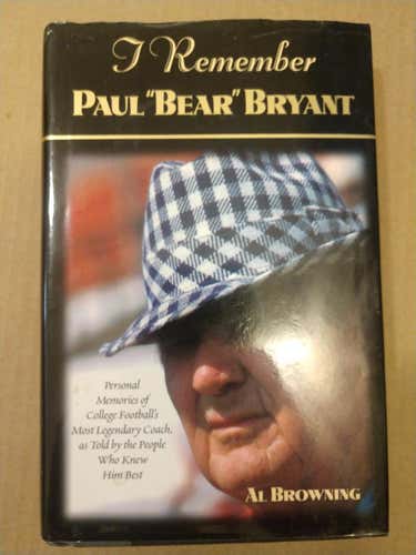 I Remember Paul "Bear" Bryant by Al Browning