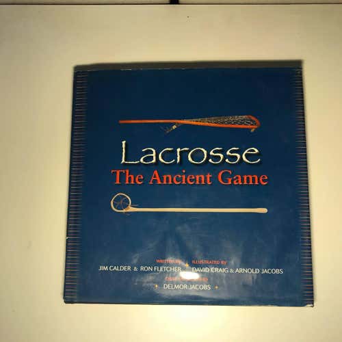 Lacrosse The Ancient Game Hard Cover Book