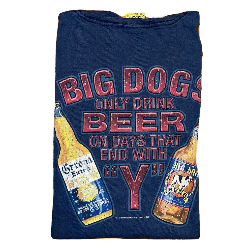 Vintage Big Dogs T-Shirt Big Dogs Drink Beer On Days That End With