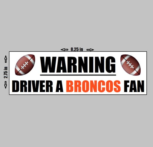 VINYL STICKER - Warning Driver A Denver Broncos Fan Football NFL Logo Love