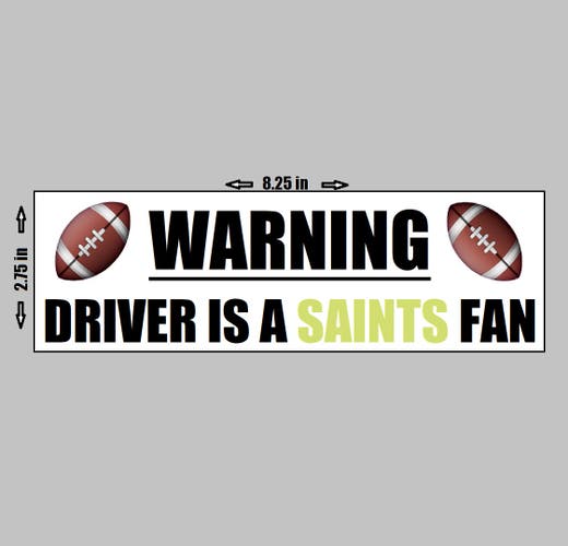 VINYL STICKER - Warning Driver A New Orleans Saints Fan Football NFL Logo Love