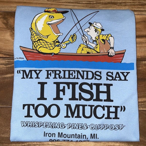 Vintage 1988 My Friends Say I Fish Too Much Funny Gtwlhjc T-Shirt RARE Sz L/ XL