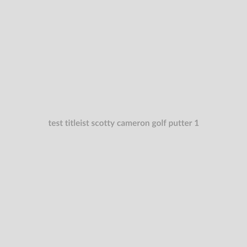 Test Titleist Scotty Cameron Golf Putter